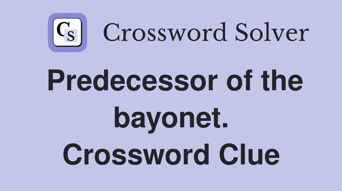 Predecessor of the bayonet. Crossword Clue