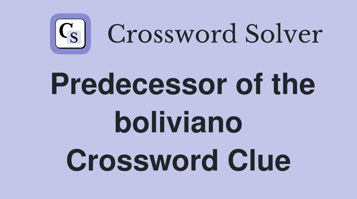 Predecessor of the boliviano Crossword Clue
