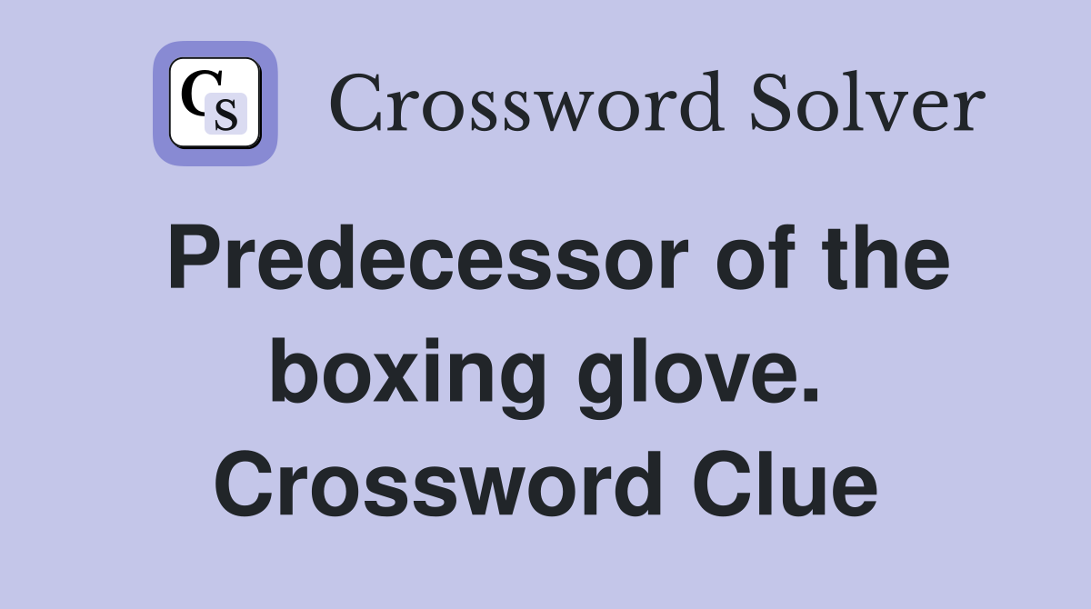 Predecessor of the boxing glove. Crossword Clue