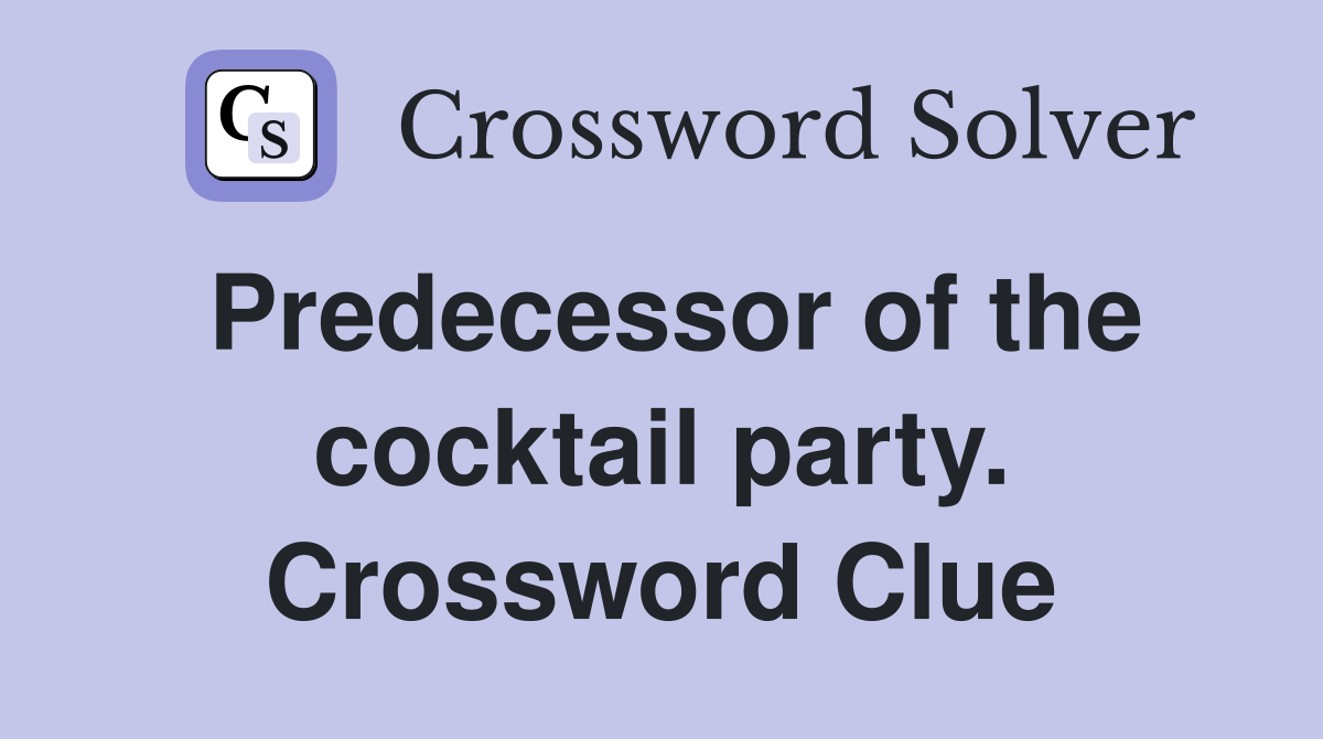 Predecessor of the cocktail party. Crossword Clue