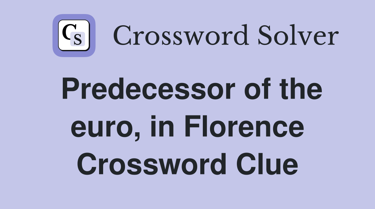 Predecessor of the euro, in Florence Crossword Clue