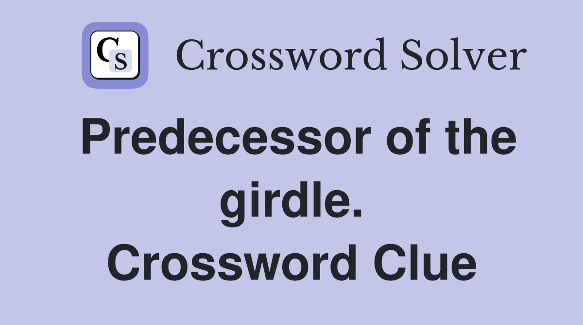 Predecessor of the girdle. Crossword Clue