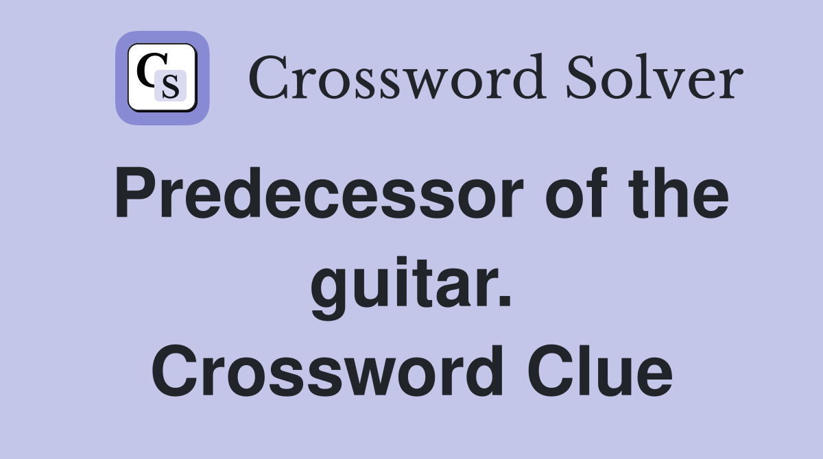Predecessor of the guitar. Crossword Clue