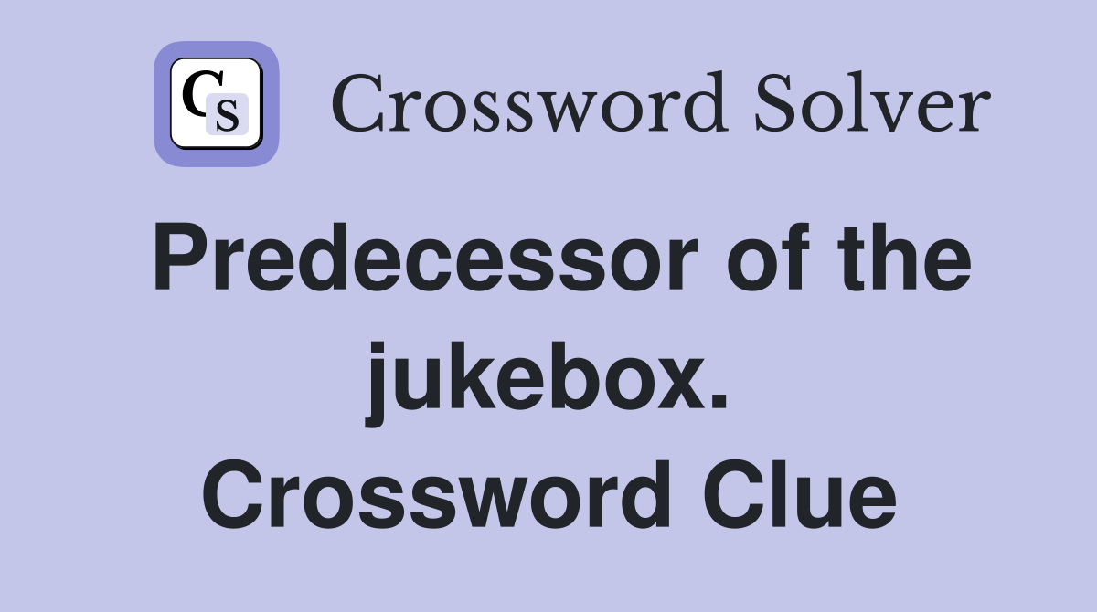Predecessor of the jukebox. Crossword Clue
