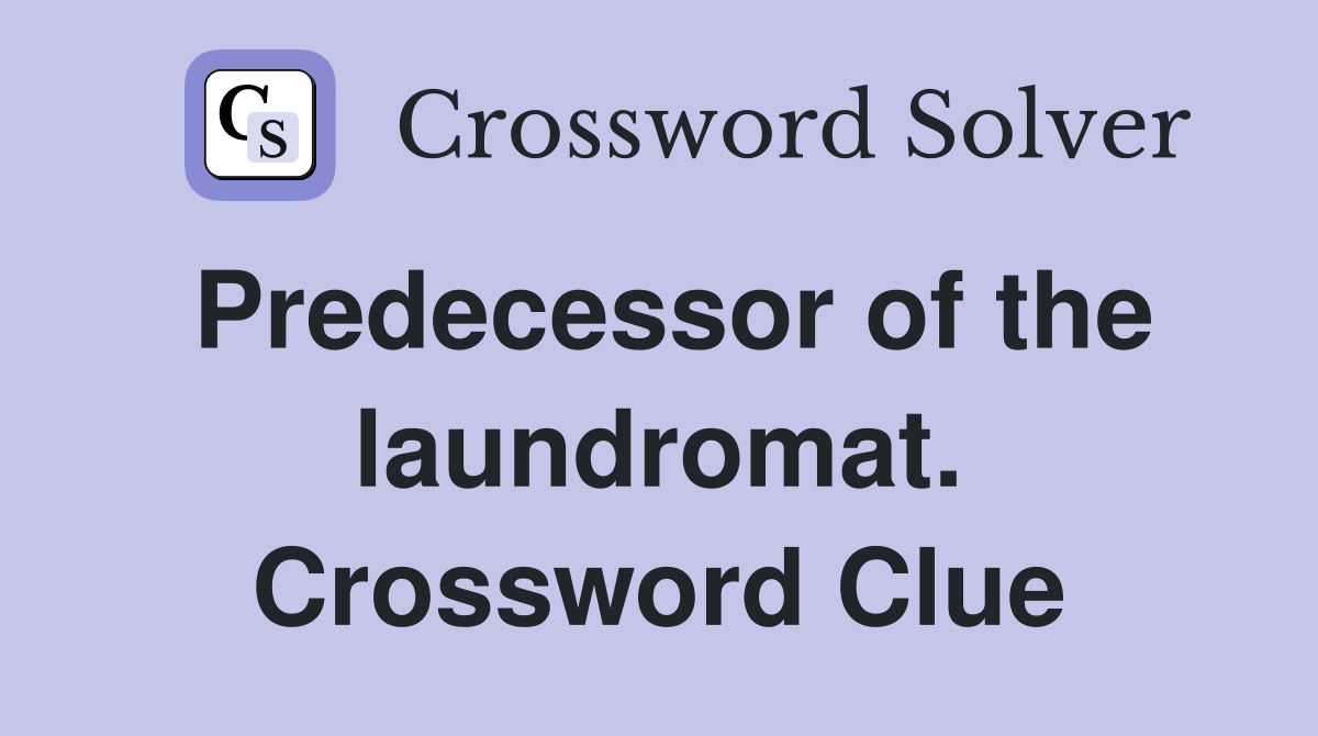 Predecessor of the laundromat. Crossword Clue