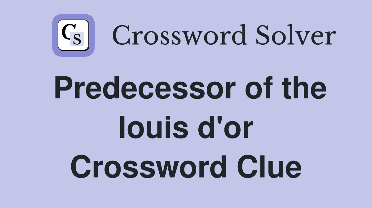 Predecessor of the louis d'or Crossword Clue