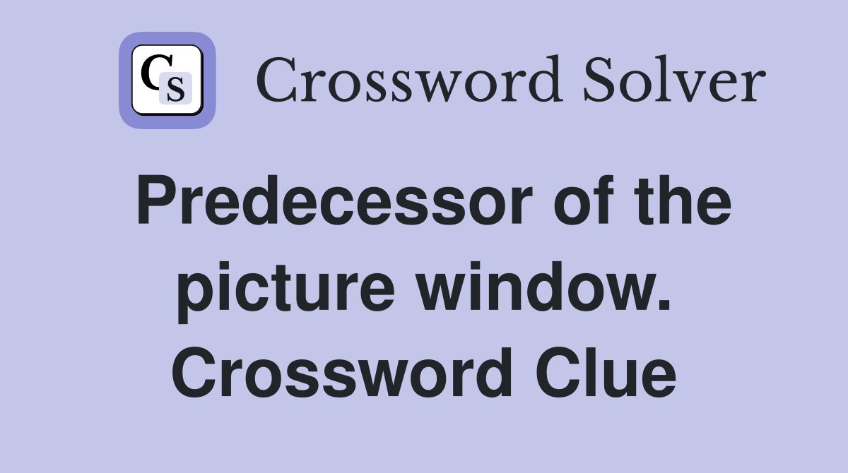 Predecessor of the picture window. Crossword Clue