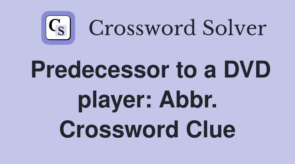 Predecessor to a DVD player: Abbr. Crossword Clue