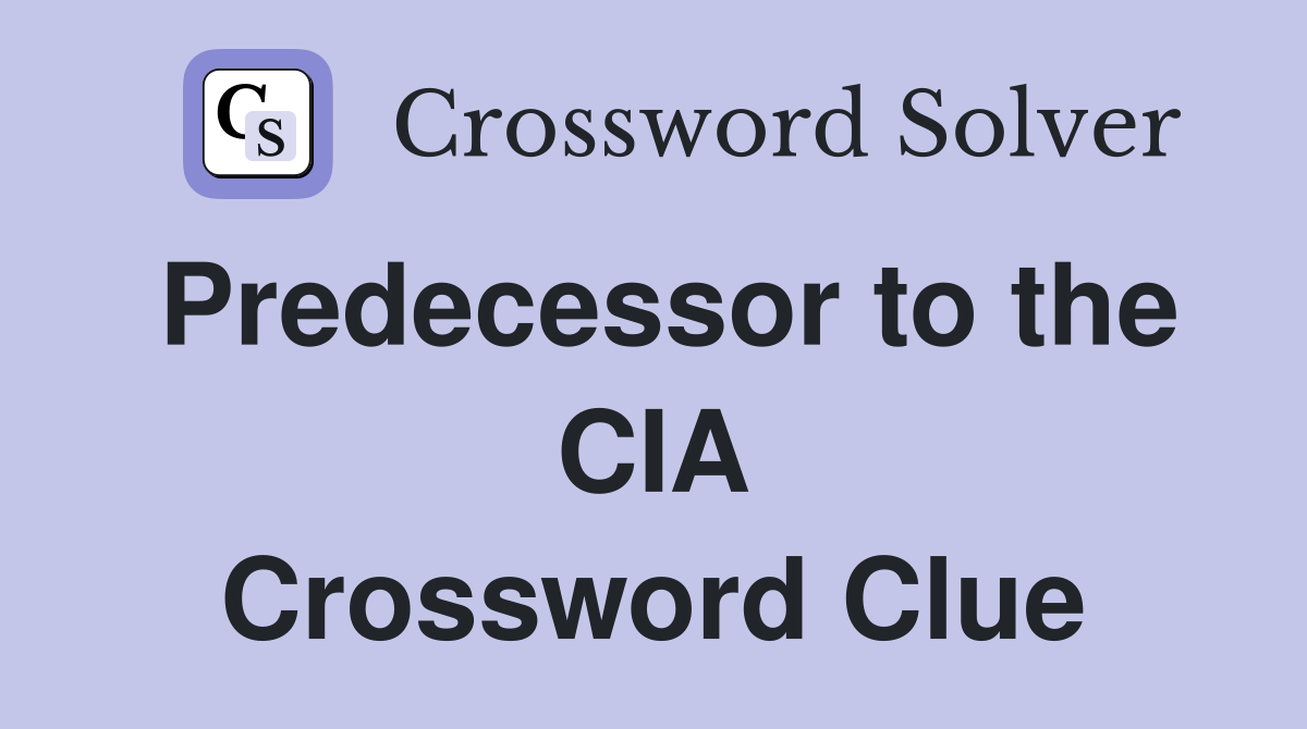 Predecessor to the CIA Crossword Clue