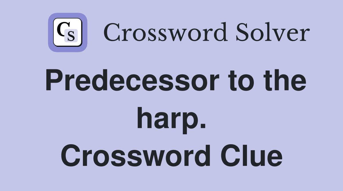 Predecessor to the harp. Crossword Clue