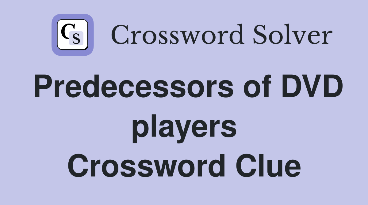 Predecessors of DVD players Crossword Clue