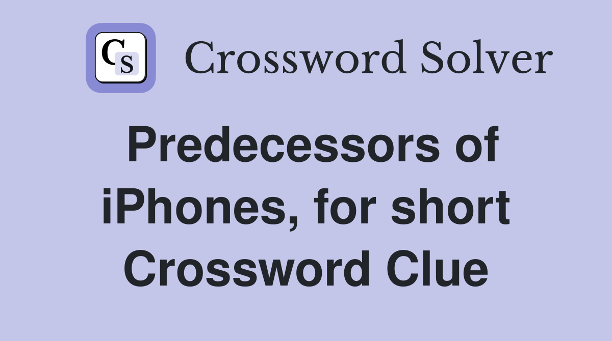 Predecessors of iPhones, for short Crossword Clue
