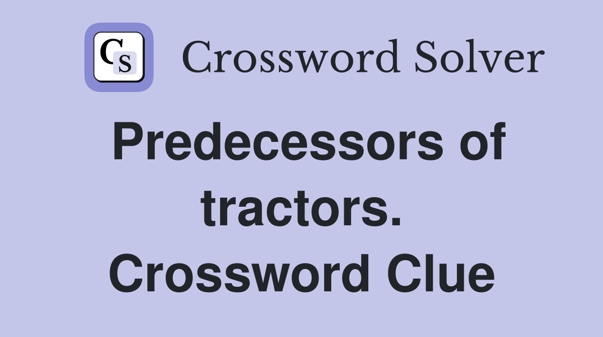 Predecessors of tractors. Crossword Clue