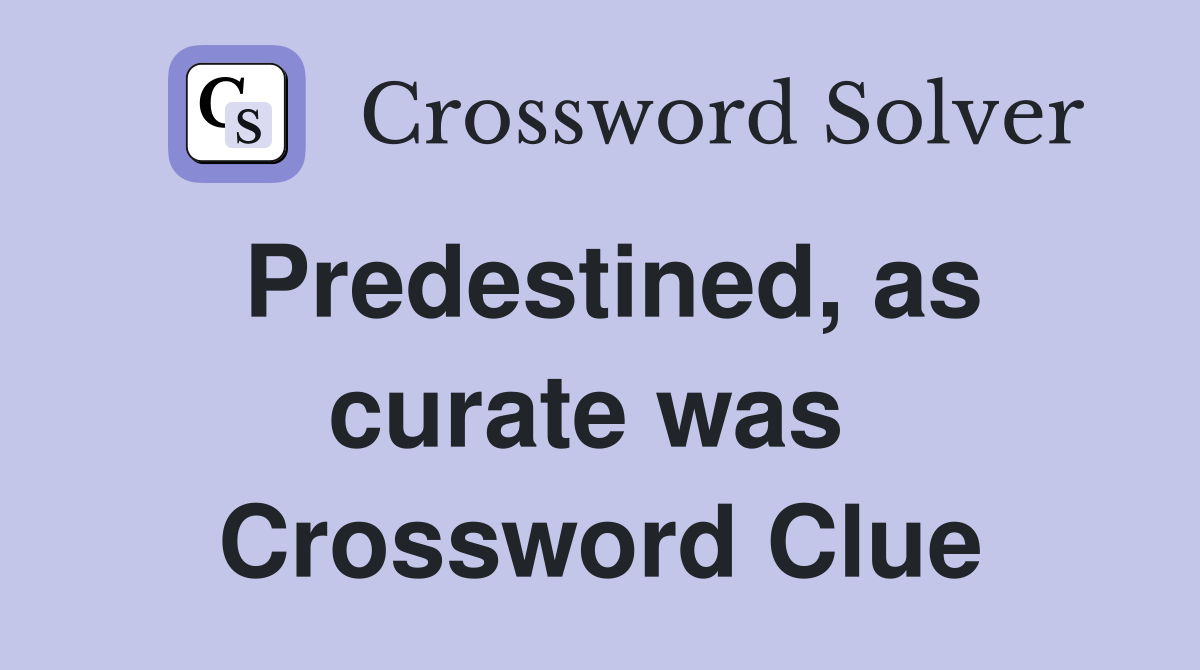 Predestined, as curate was  Crossword Clue