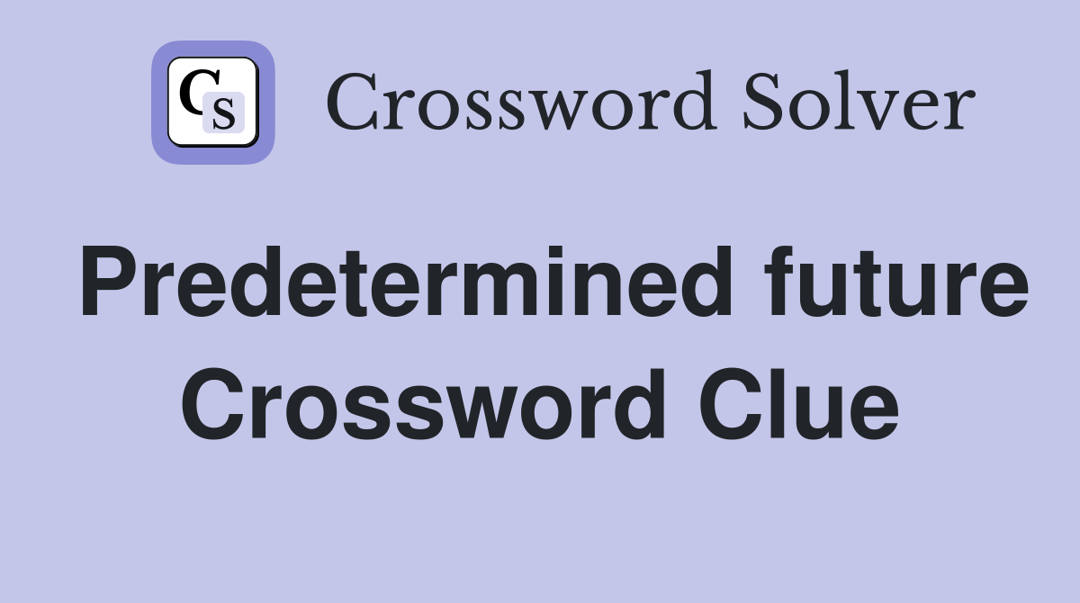 Predetermined future Crossword Clue