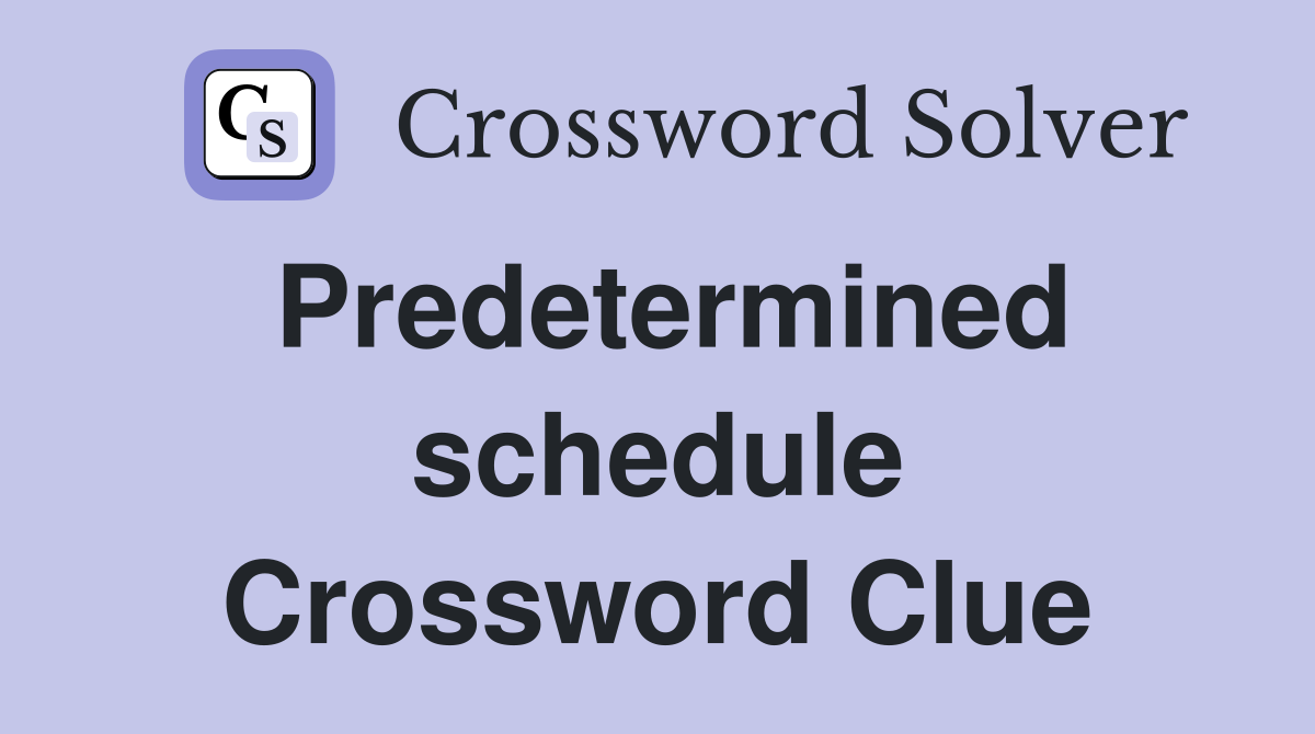 Predetermined schedule Crossword Clue