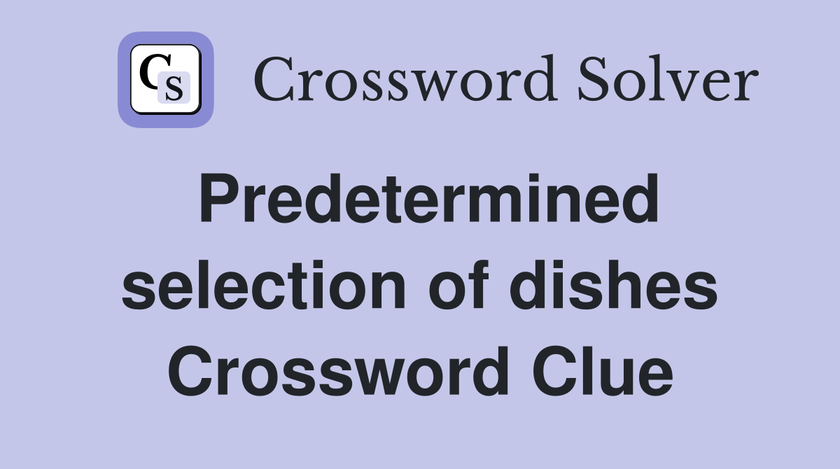 Predetermined selection of dishes Crossword Clue