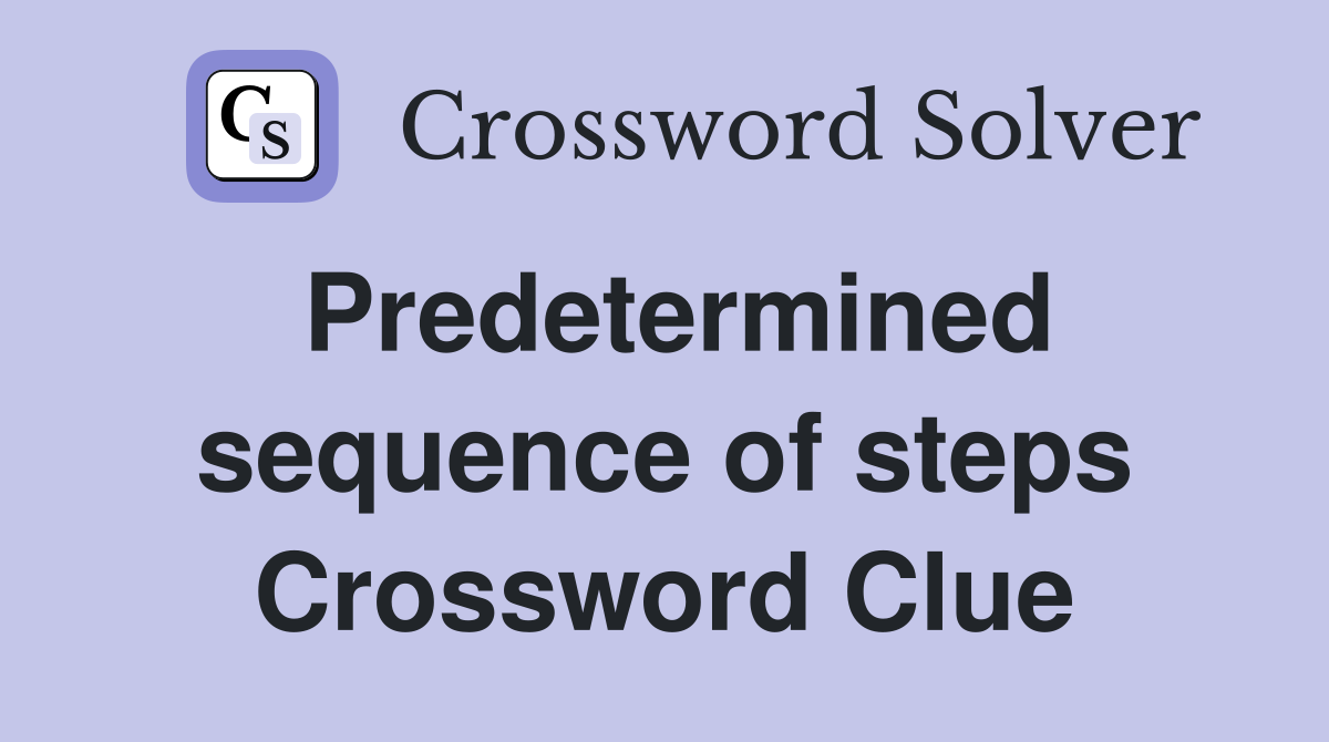 Predetermined sequence of steps Crossword Clue