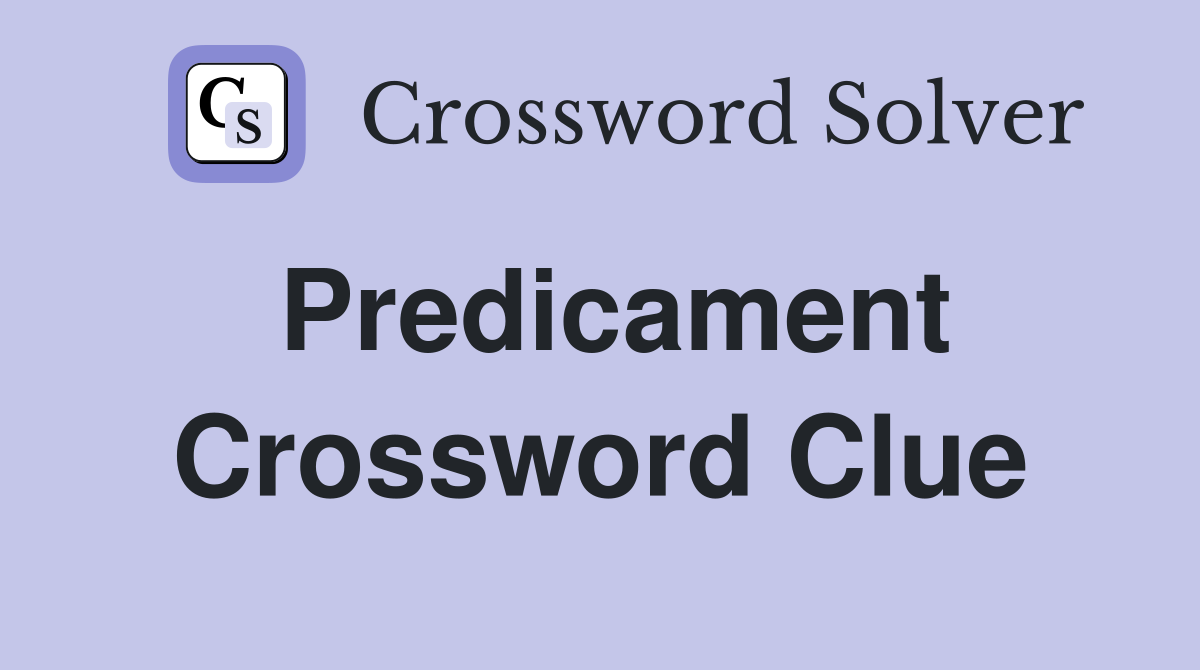 Predicament Crossword Clue