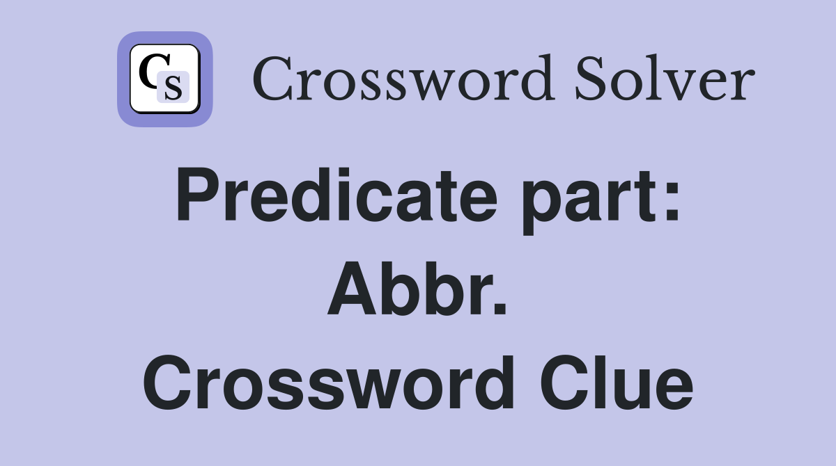 Predicate part: Abbr. Crossword Clue