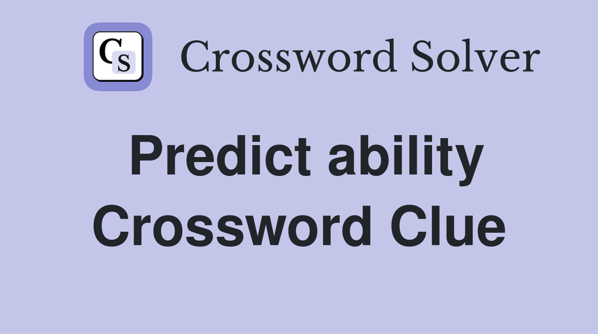 Predict ability Crossword Clue