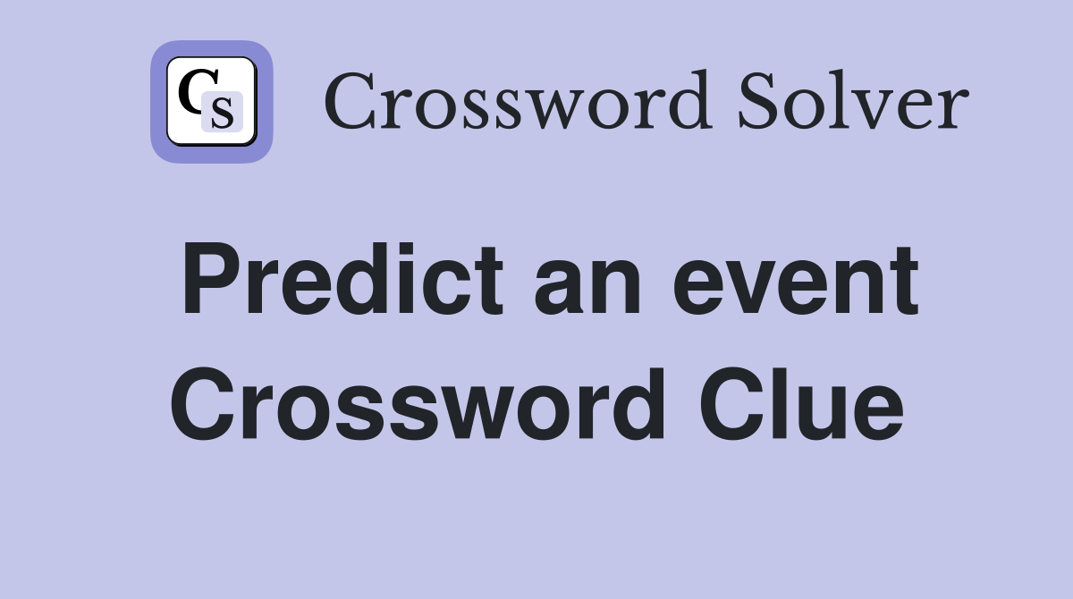 Predict an event Crossword Clue