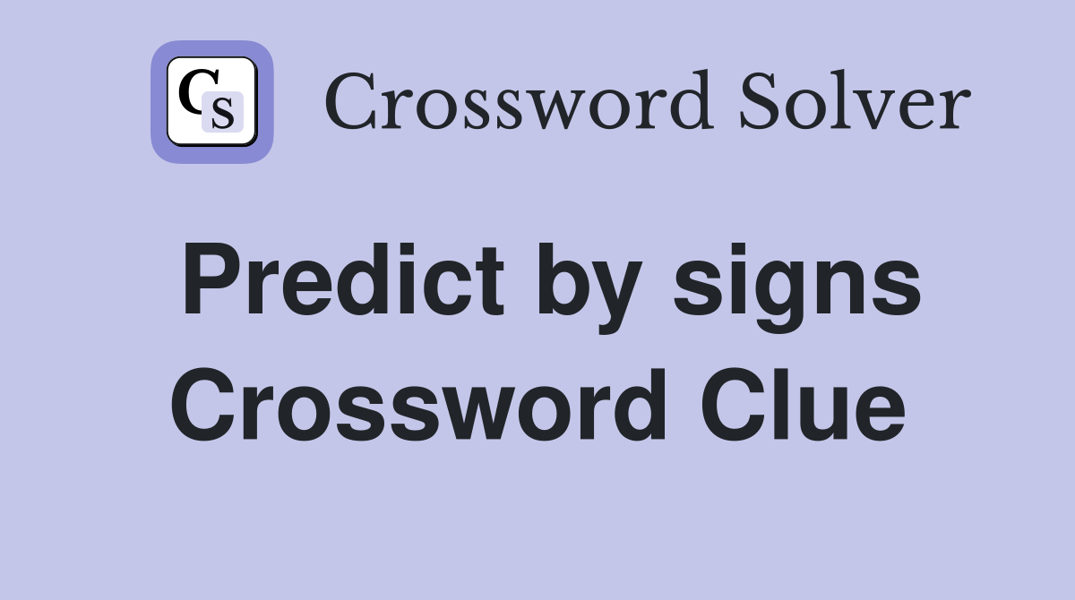 Predict by signs Crossword Clue