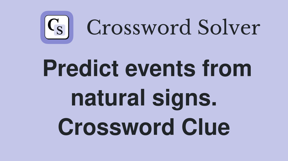 Predict events from natural signs. Crossword Clue