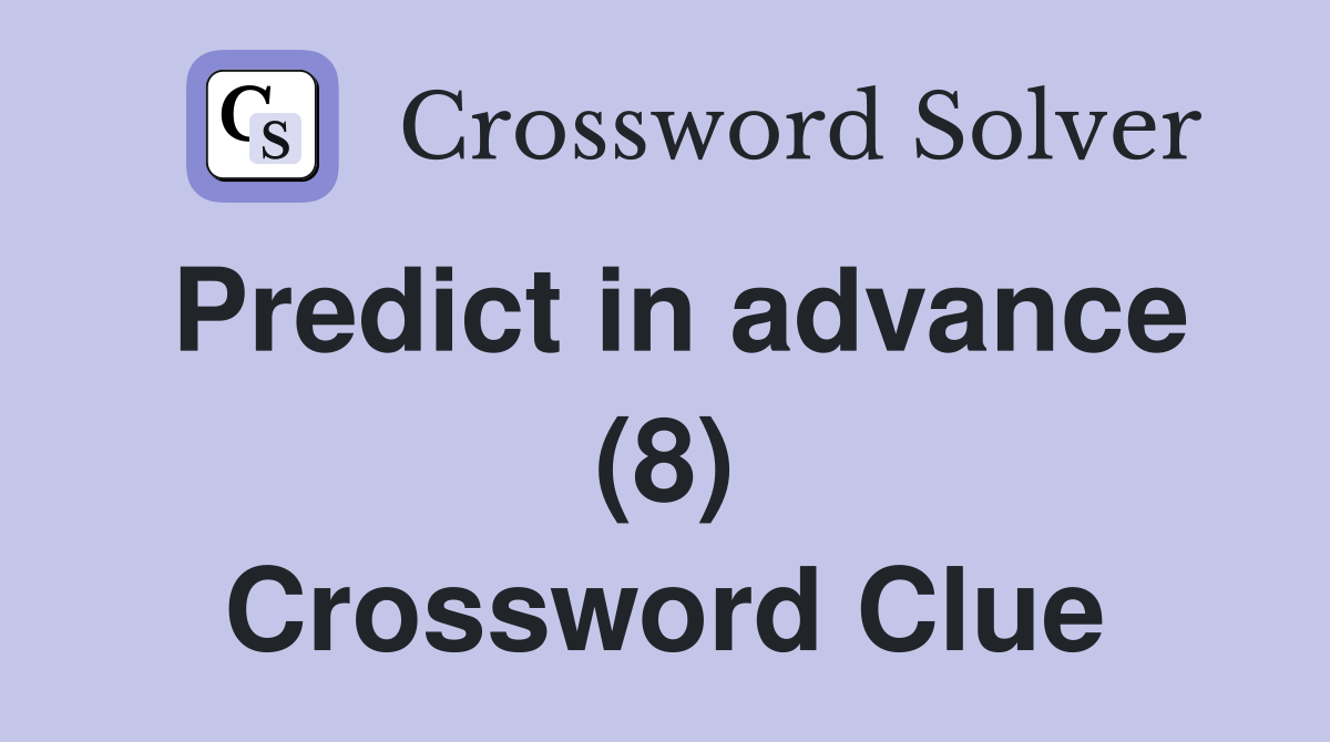 Predict in advance (8) Crossword Clue
