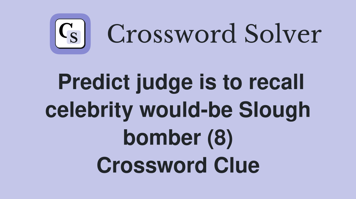 Predict judge is to recall celebrity would-be Slough bomber (8) Crossword Clue