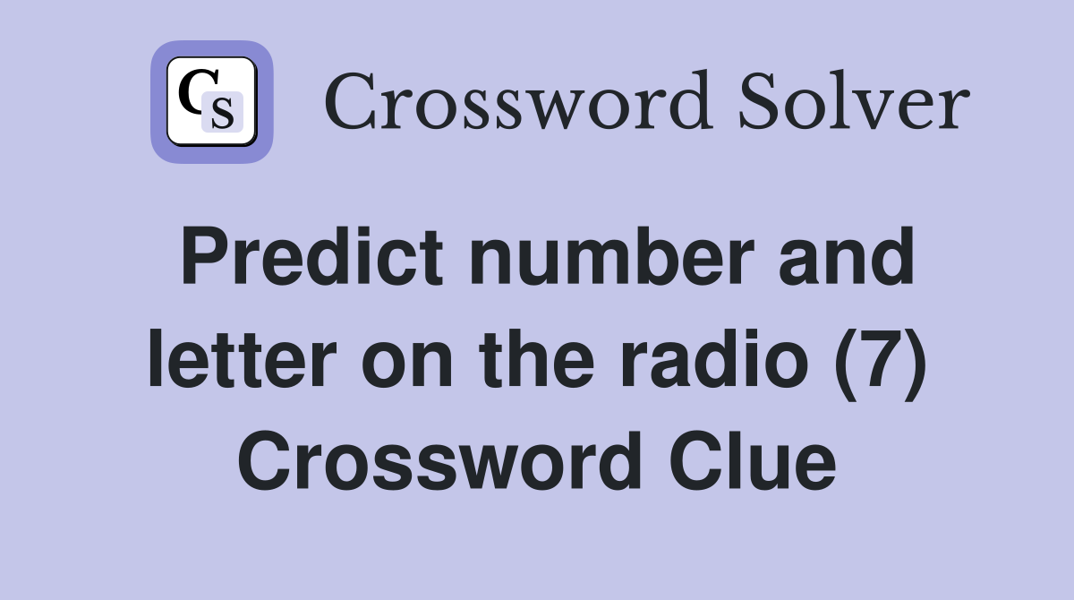 Predict number and letter on the radio (7) Crossword Clue