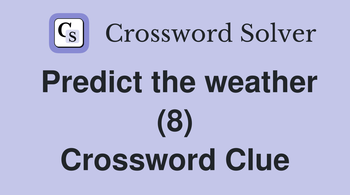 Predict the weather (8) Crossword Clue