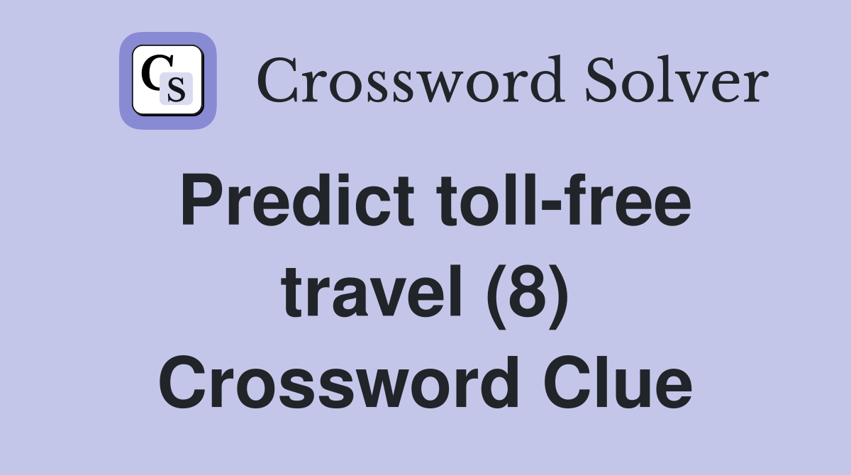 Predict toll-free travel (8) Crossword Clue
