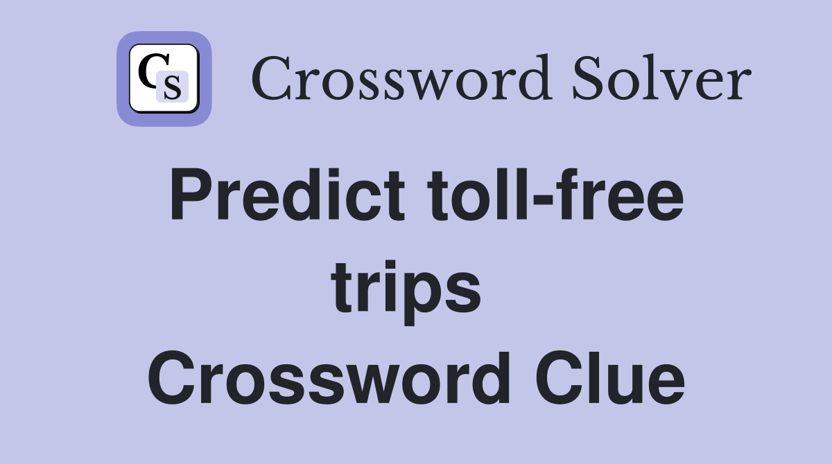 Predict toll-free trips  Crossword Clue