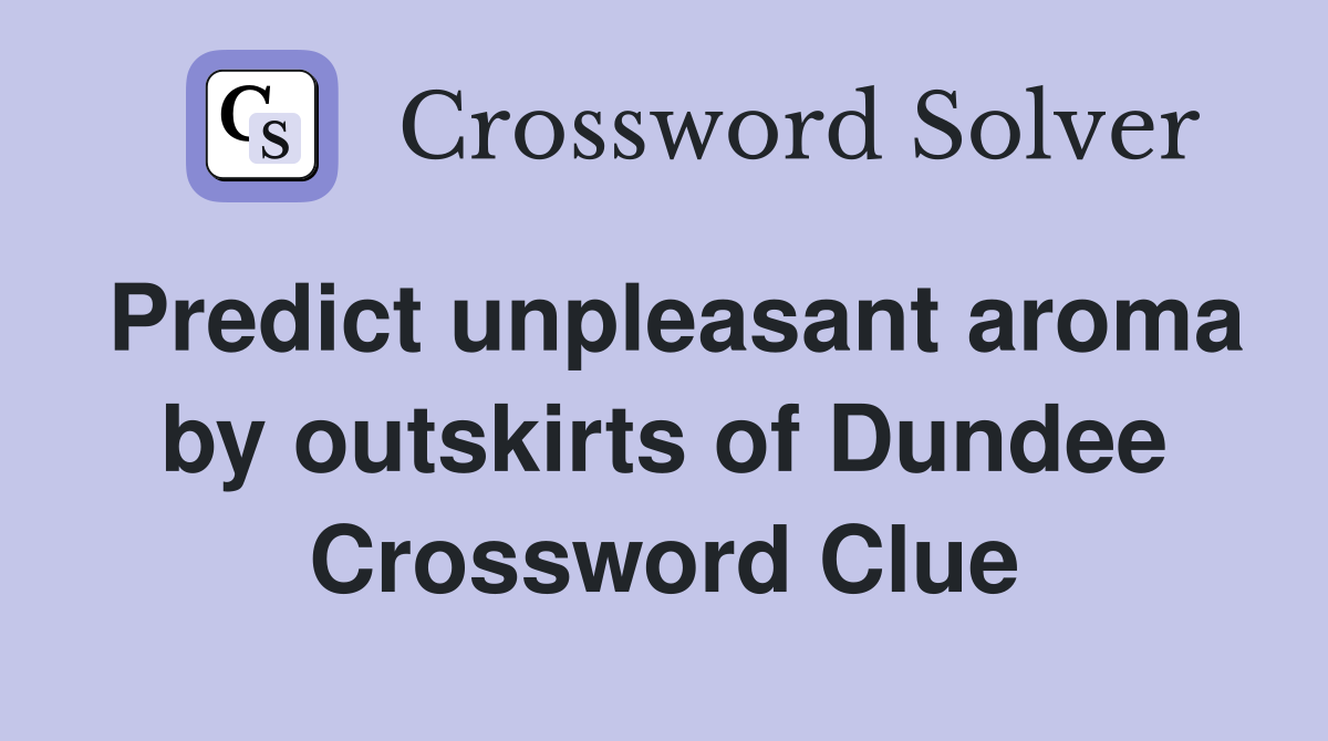 Predict unpleasant aroma by outskirts of Dundee Crossword Clue