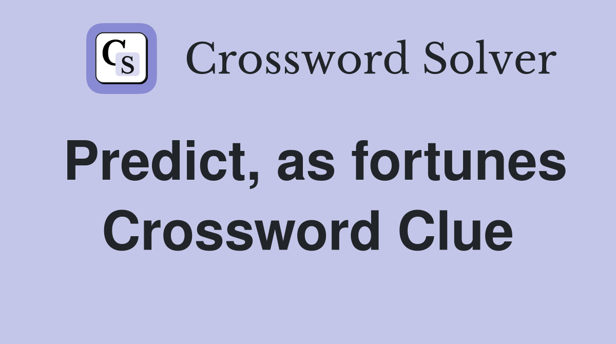Predict, as fortunes Crossword Clue