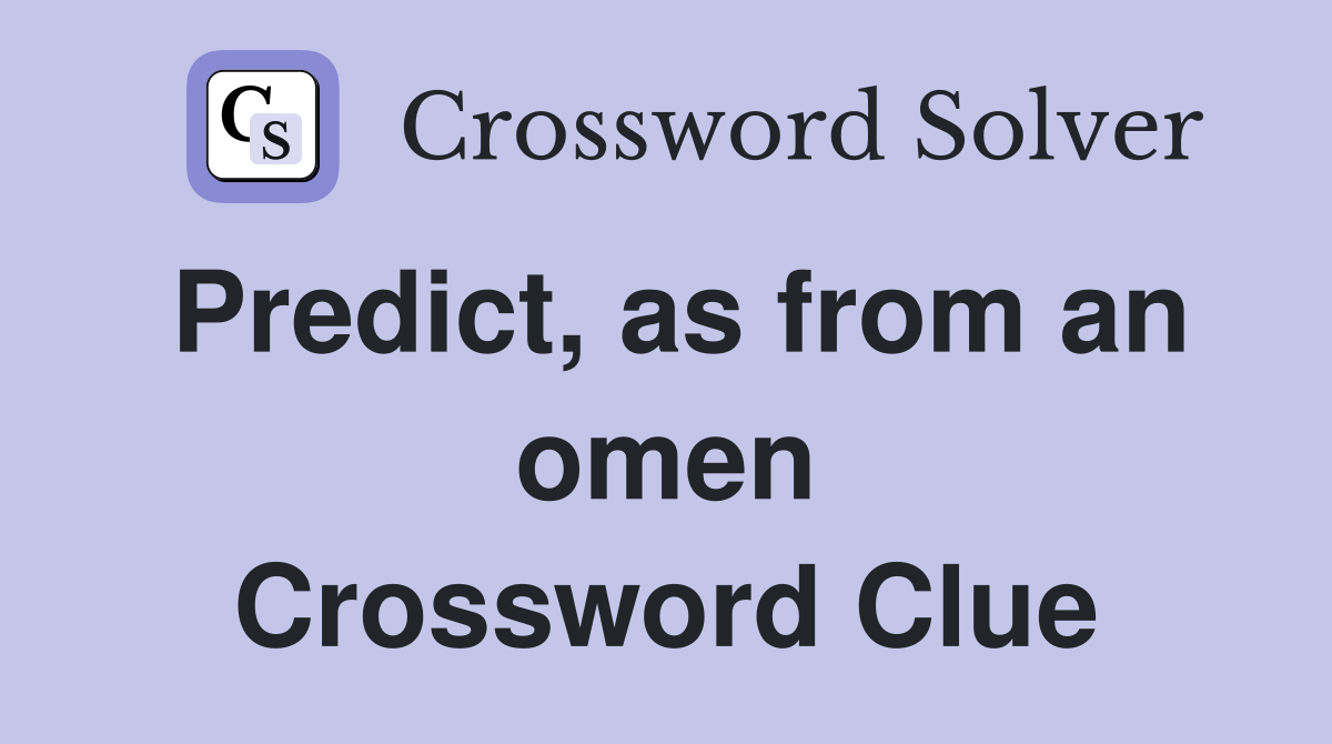 Predict, as from an omen Crossword Clue