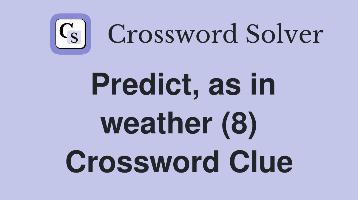 Predict, as in weather (8) Crossword Clue
