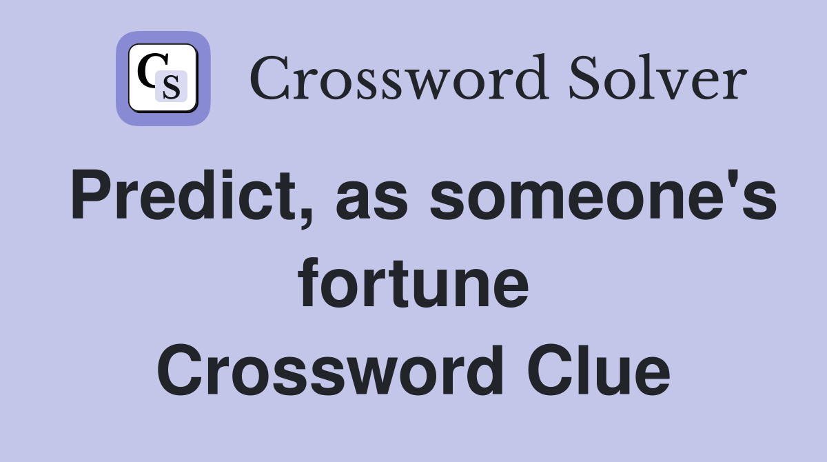 Predict, as someone's fortune Crossword Clue