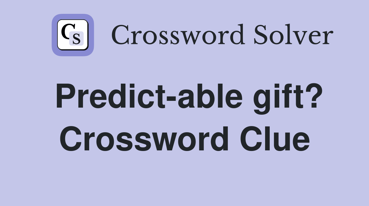 Predict-able gift? Crossword Clue