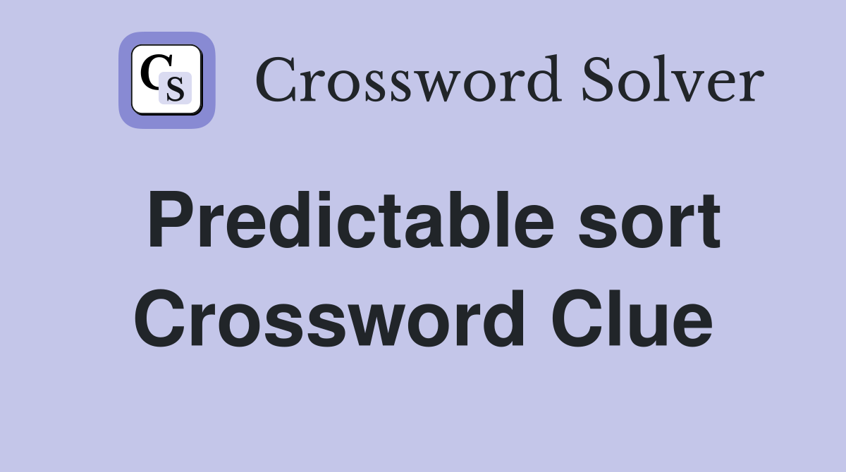 Predictable sort Crossword Clue