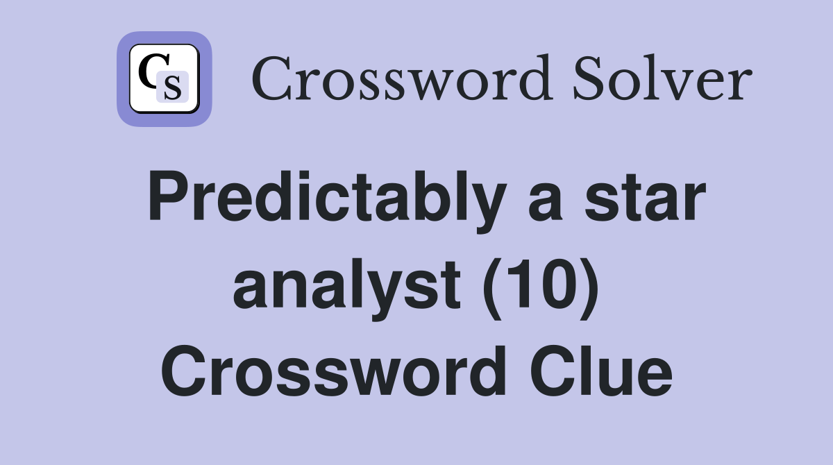Predictably a star analyst (10) Crossword Clue