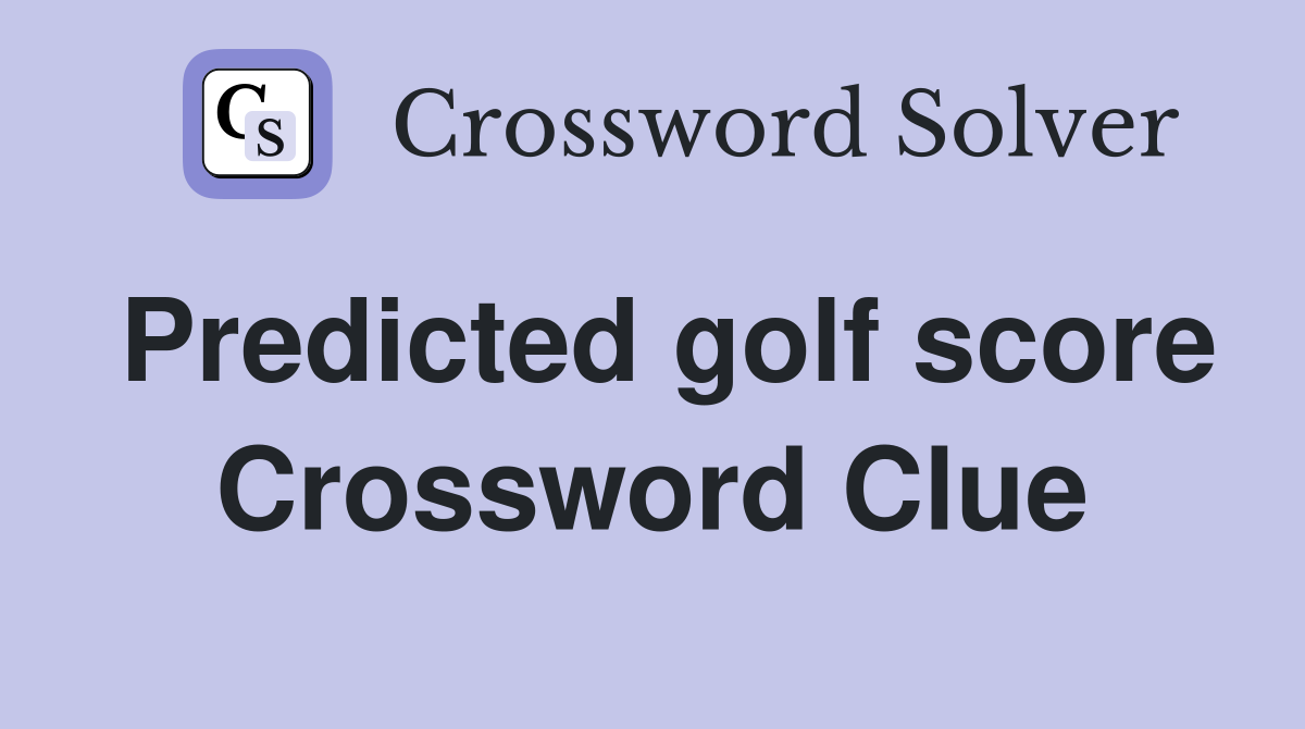 Predicted golf score Crossword Clue