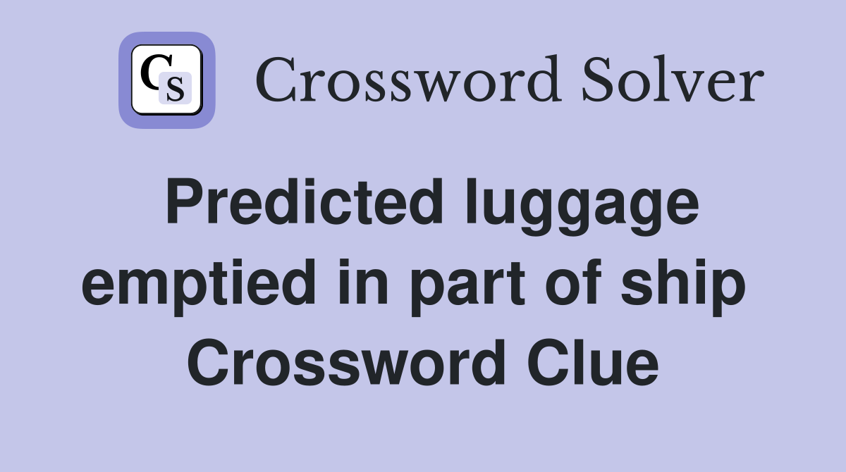 Predicted luggage emptied in part of ship  Crossword Clue