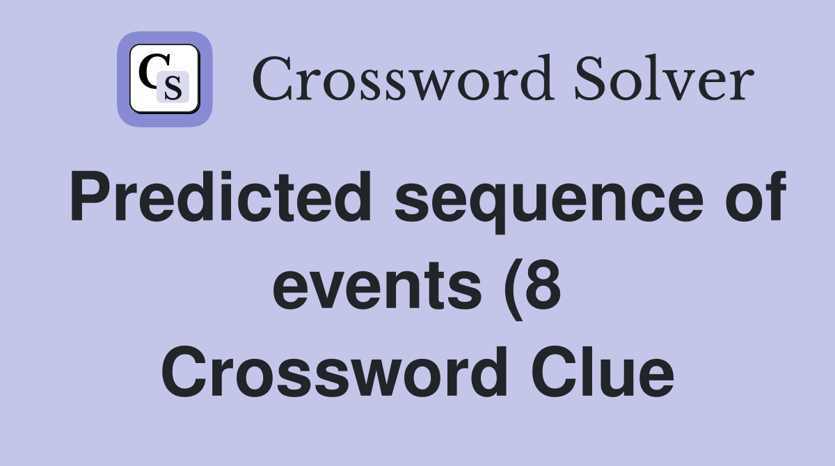 Predicted sequence of events (8) Crossword Clue Answers Crossword Predicted sequence of events (8) Crossword Clue Answers Crossword