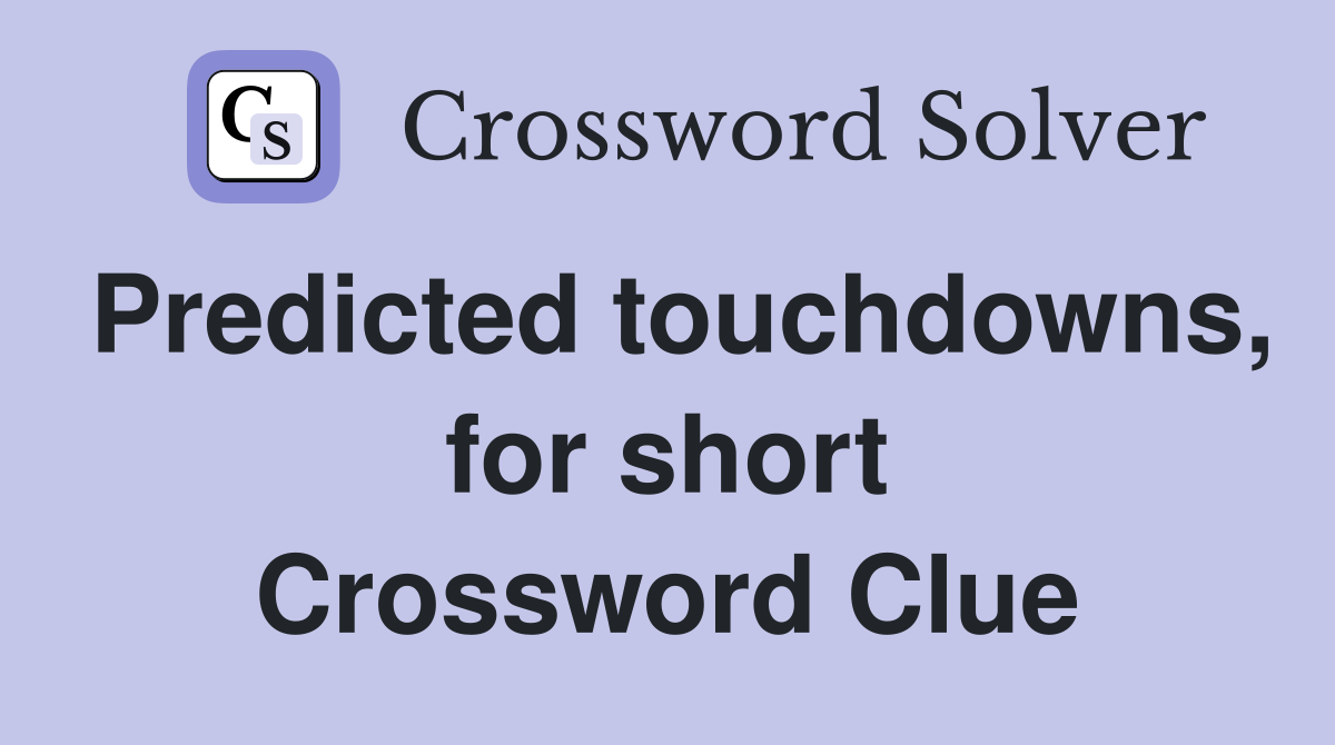 Predicted touchdowns, for short Crossword Clue