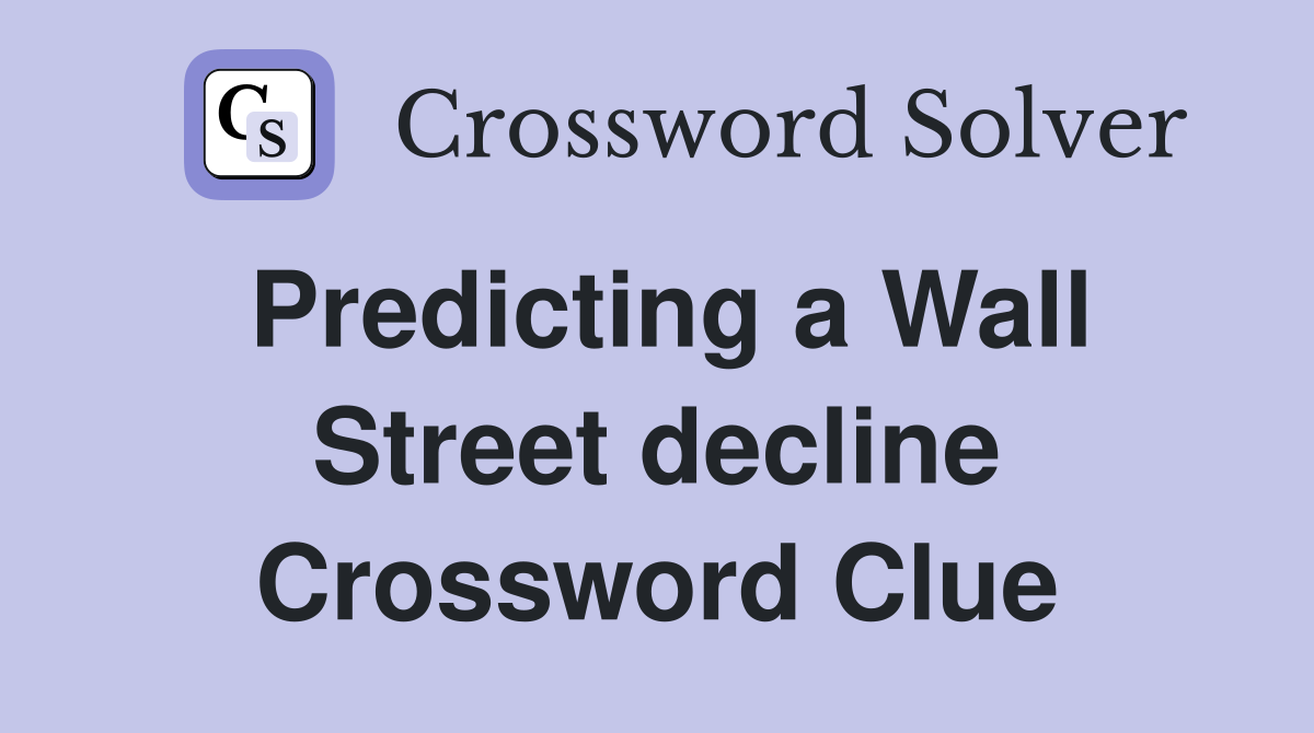 Predicting a Wall Street decline Crossword Clue