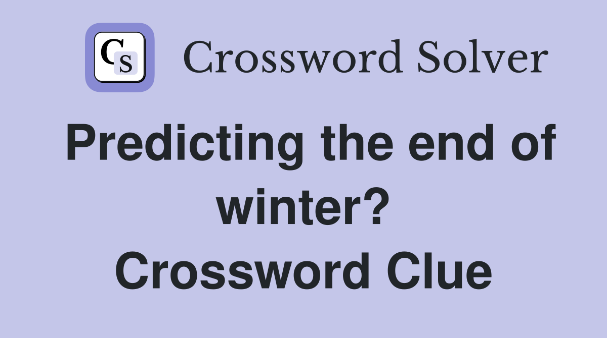 Predicting the end of winter? Crossword Clue