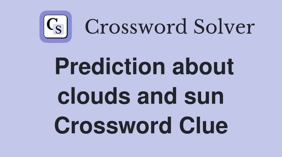 Prediction about clouds and sun Crossword Clue