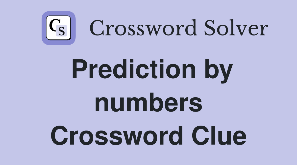 Prediction by numbers Crossword Clue
